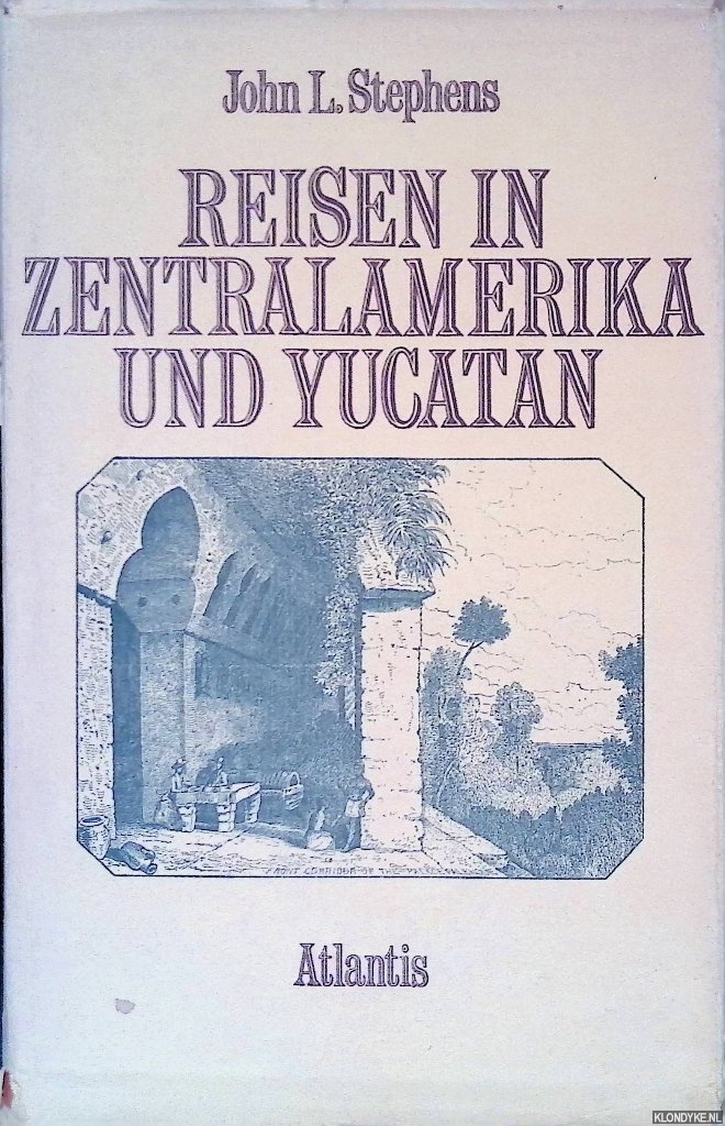 Stephens, John L. - Reisen in Zentralamerika und Yucatn 1839-40