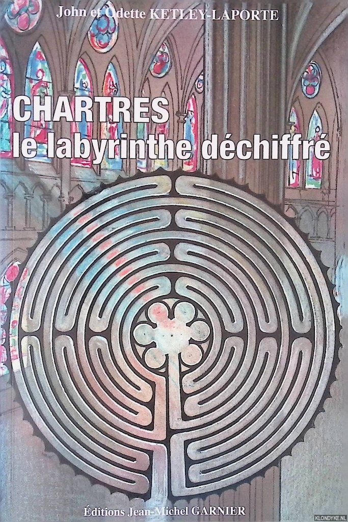 Ketley-Laporte, John & Odette Ketley-Laporte - Chartres, le labyrinthe dchiffr