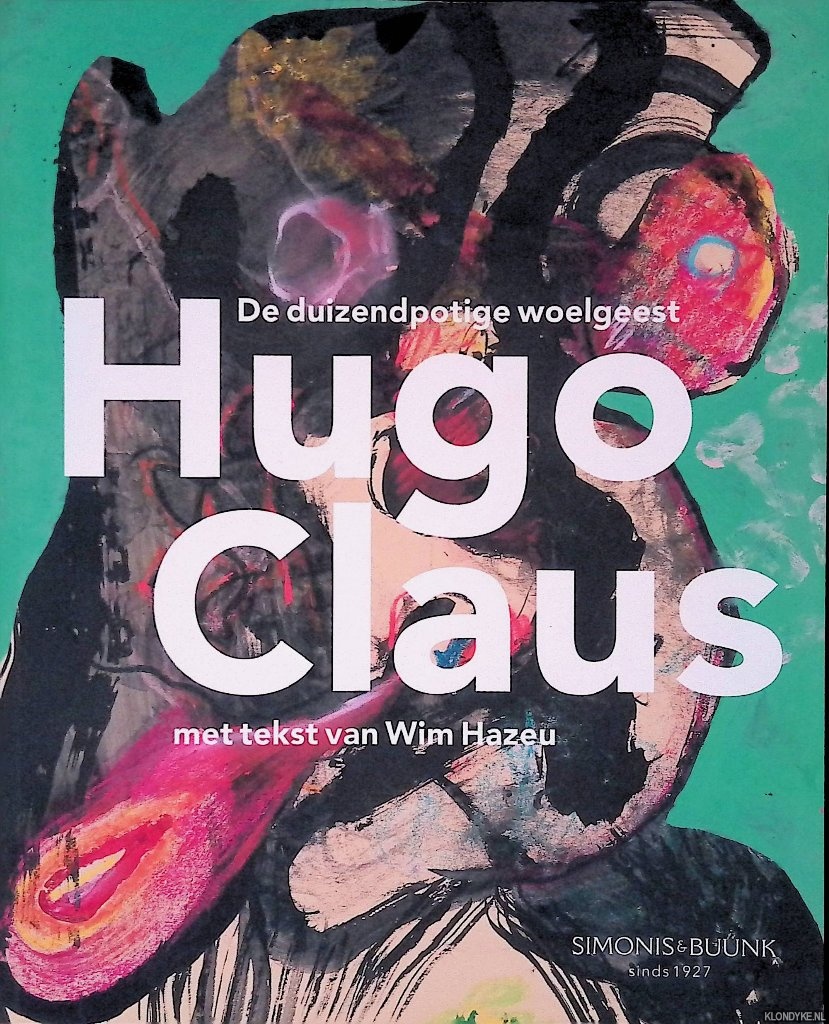 Hazeu, Wim (met tekst van) - Hugo Claus: de duizendpotige woelgeest