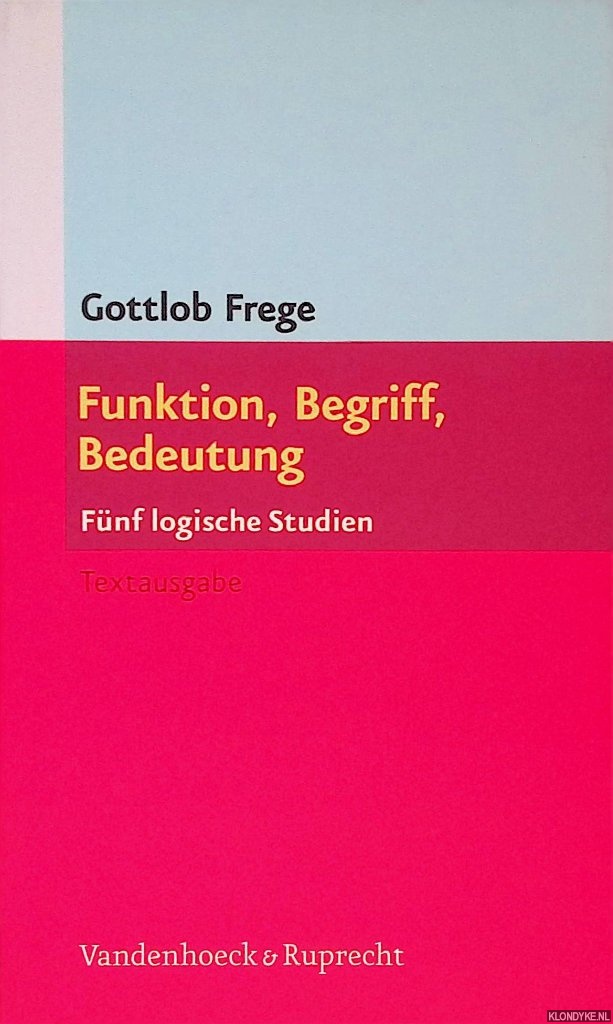 Frege, Gottholb - Funktion, Begriff, Bedeutung: Fnf logische Studien