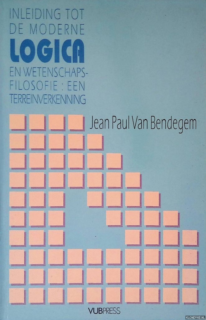 Bendegem, Jean Paul van - Inleidfing trot de moderne logica en wetenschapsfilosofie: een terreinverkenning