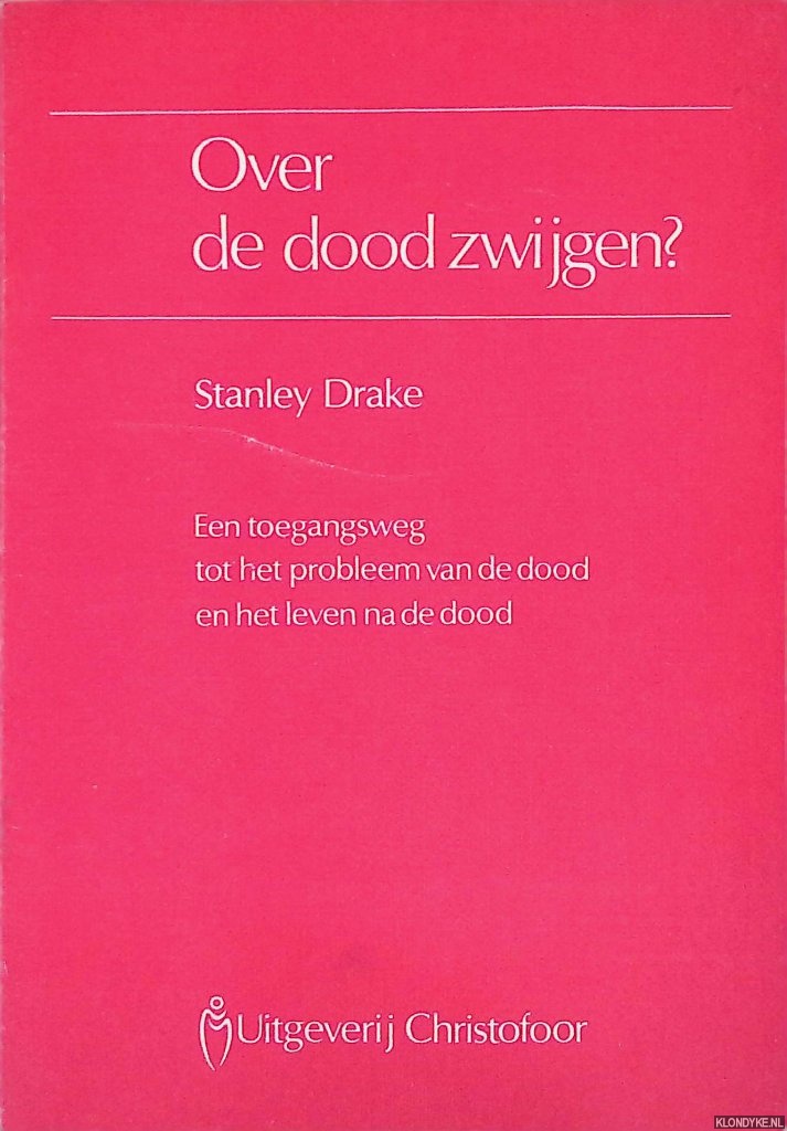Drake, Stanley - Over de dood zwijgen? Een toegangsweg tot het probleem van de dood en het leven na de dood