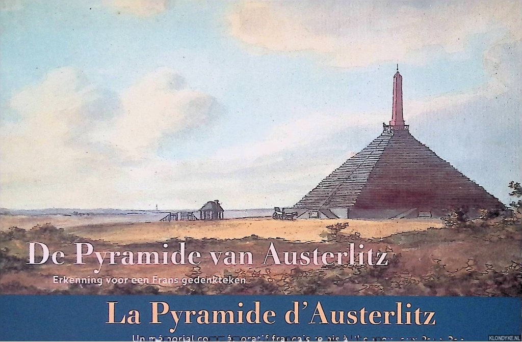 Blijdenstijn, Roland - De Pyramide van Austerlitz: erkenning voor een Frans gedenkteken = La Pyramide d'Austerlitz: un mmorial commmoratif franais remis  l'honneur aux pays-Bas