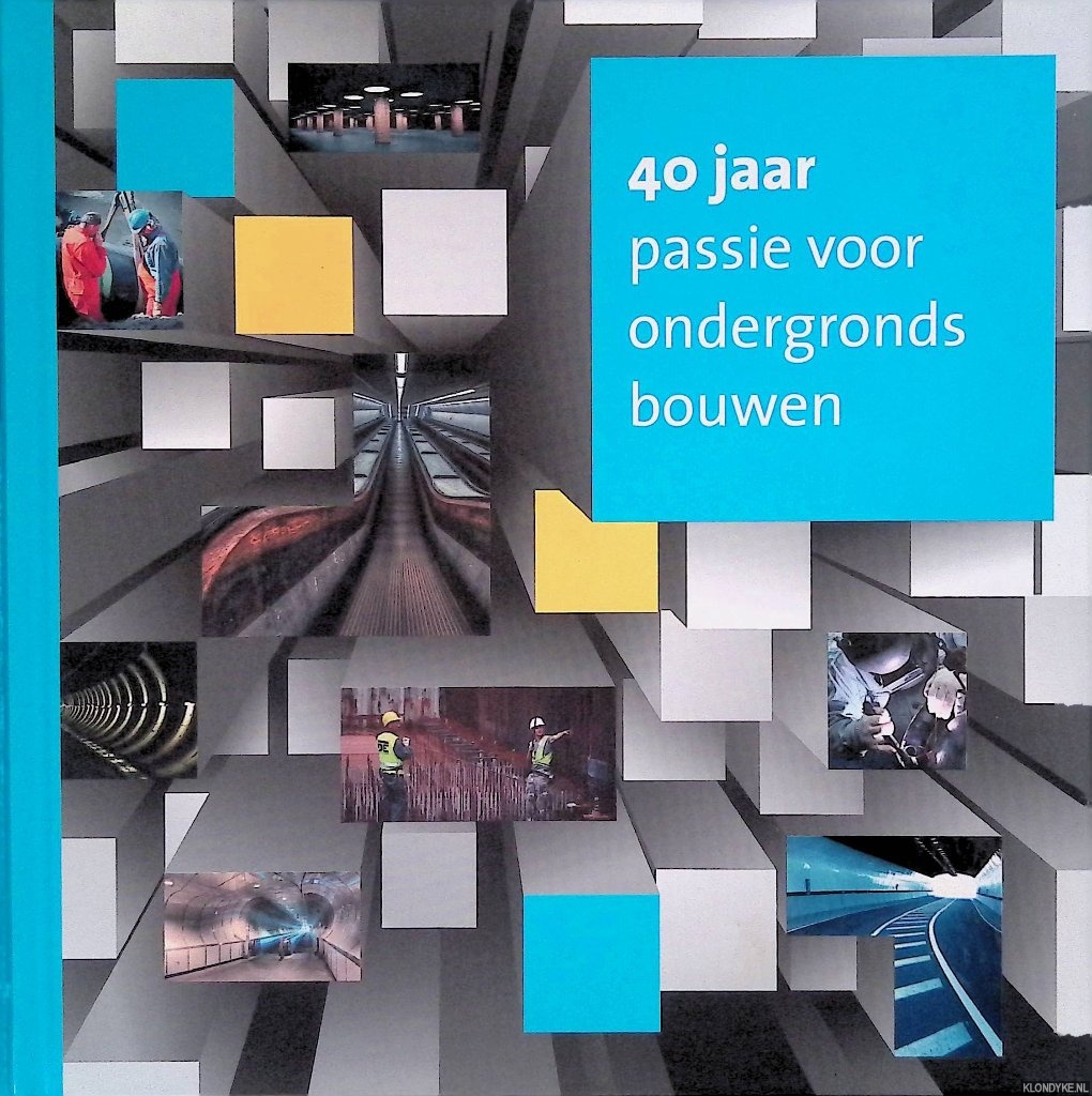 Bijl, Harry - 40 jaar passie voor ondergronds bouwen