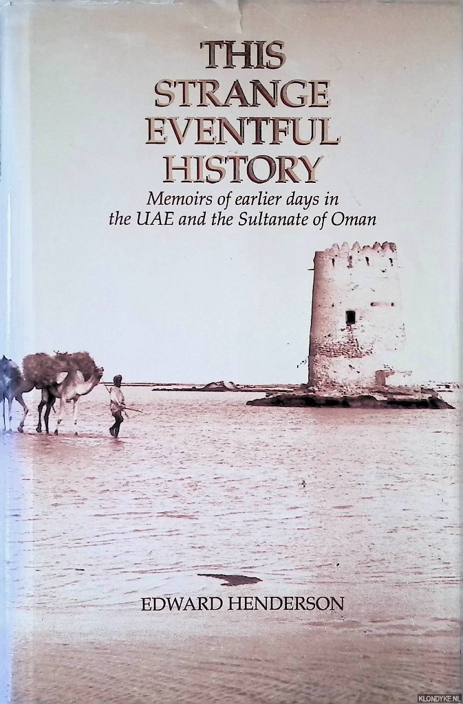 Henderson, Edward - This Strange Eventful History: Memoirs of Earlier Days in the UAE and the Sultanate of Oman