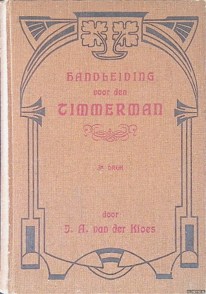 Kloes, J.A. van der - Handleiding (voornamelijk tot zelf-onderricht) voor den timmerman