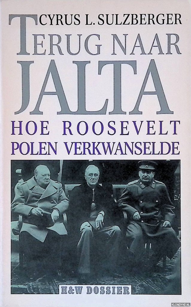 Sulzberger, Cyrus L. - Terug naar Jalta: Hoe Roosevelt Polen verkwanselde