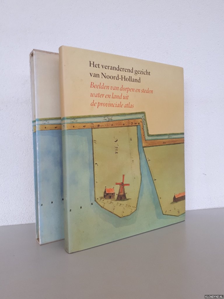 Kranenburg-Lycklama  Nijeholt, M. - en anderen - Het veranderend gezicht van Noord Holland: beelden van dorpen en steden water en land uit de provinciale atlas