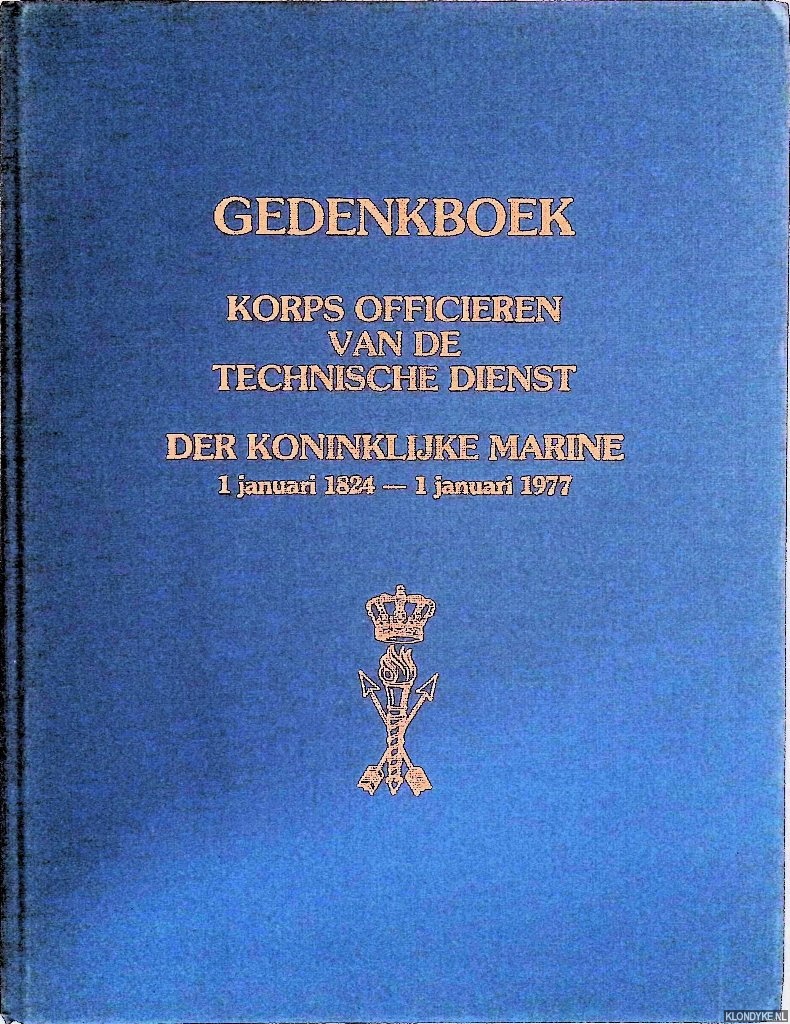 Klaassen, M.J.C. & Ph.M. Bosscher (samenstellers) - Gedenkboek Korps Officieren van de Technische Dienst der Koninklijke Marine 1 januari 1824 - 1 januari 1977