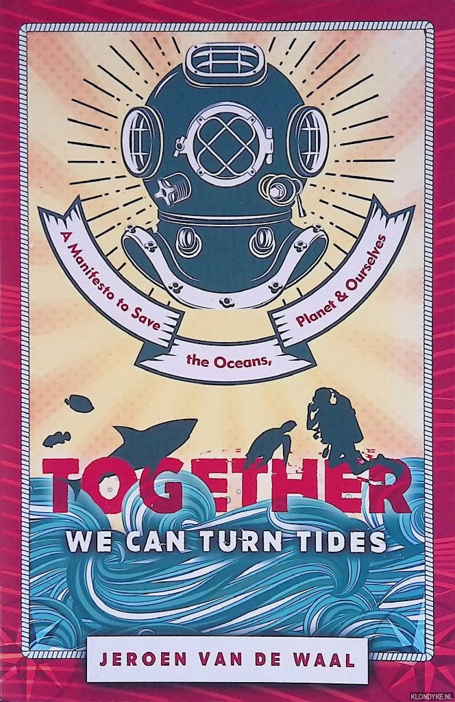Waal, Jeroen van de - Together We Can Turn Tides: A Manifesto to Save the Oceans, Planet and Ourselves