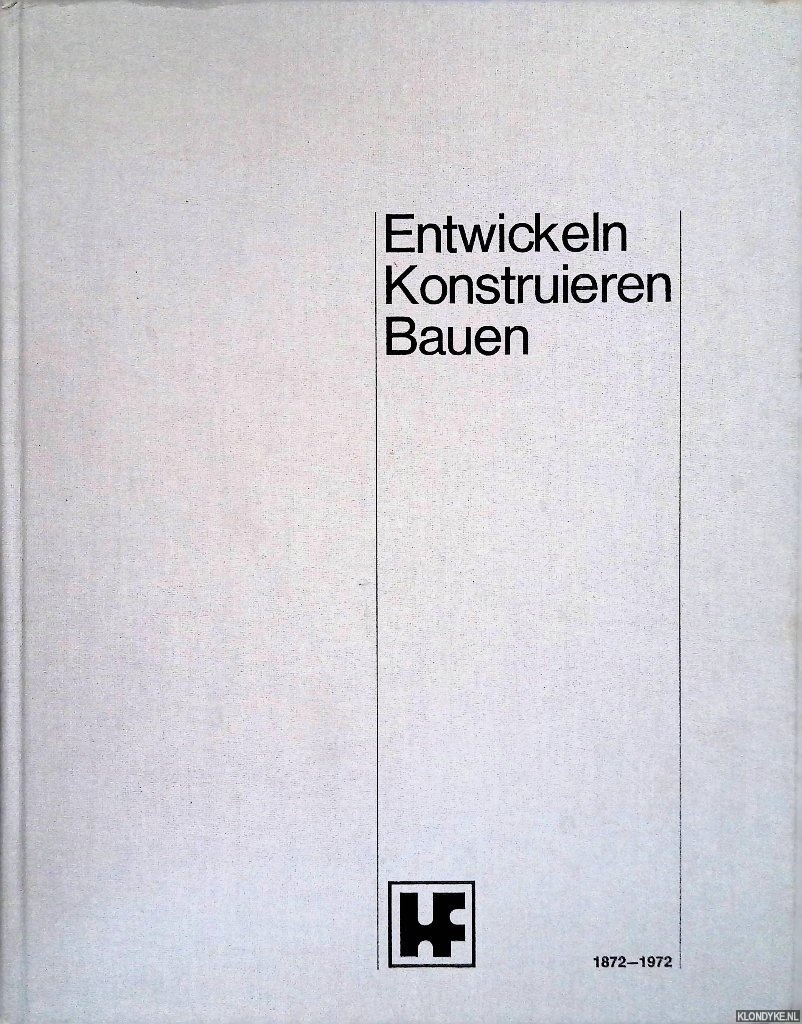 Lichtwitz, Friedemann - and others - Entwickeln, Konstruieren, Bauen: Held & Franke 1872 - 1972.