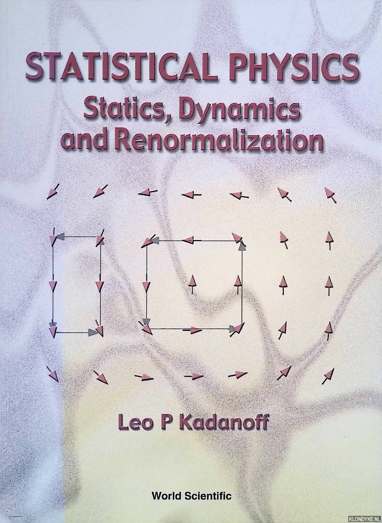 Kadanoff, Leo P. - Statistical Physics: Statics, Dynamics and Renormalization