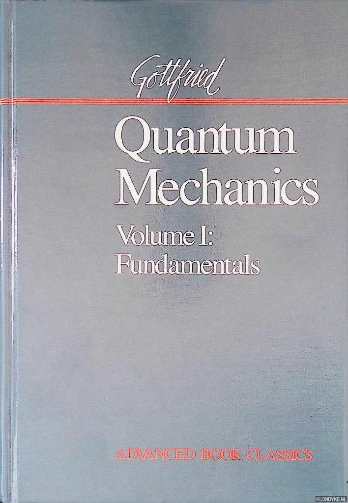 Gottfried, Kurt - Quantum Mechanics: Volume 1: Fundamentals