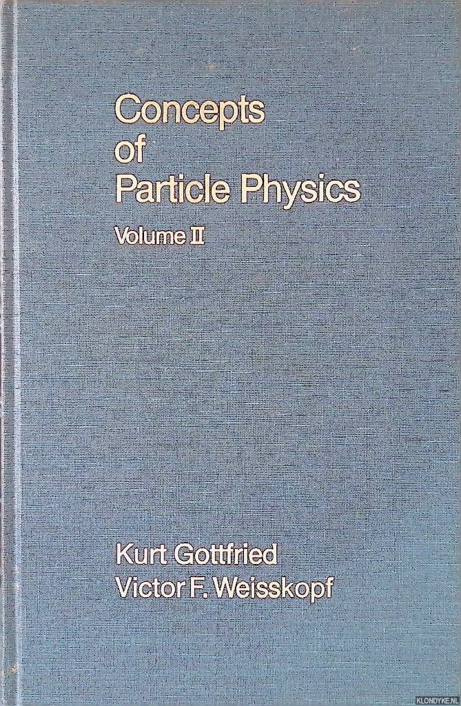 Gottfried Kurt Weisskopf Victor - Concepts of Particle Physics: Volume II