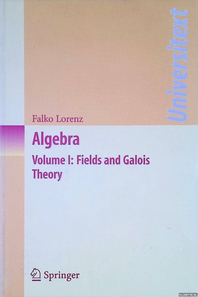 Lorenz, Falko - Algebra: Volume I: Fields and Galois Theory