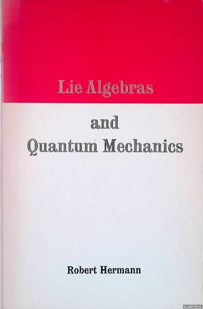 Hermann, Robert - Lie Algebras and Quantum Mechanics