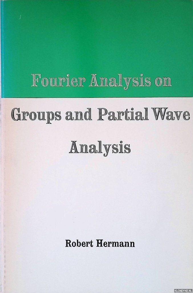 Hermann, Robert - Fourier Analysis on Groups and Partial Wave Analysis