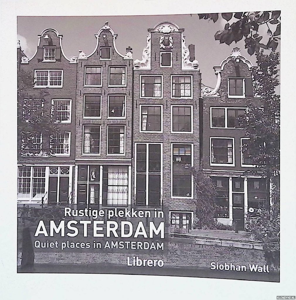 Wall, Siobhan - Rustige plekken in Amsterdam = Quiet places in Amsterdam