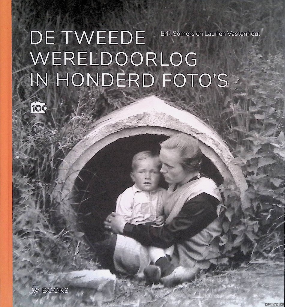 Somers, Erik & Laurien Vastenhout - De Tweede Wereldoorlog in honderd foto's