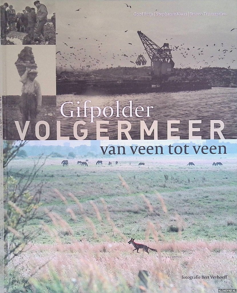 Buijs, Goof & Stephanie Kaars & Jeroen Trommelen - Gifpolder Volgermeer: van veen tot veen