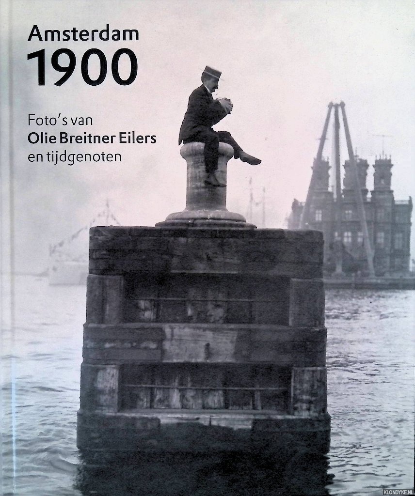 Veen, Anneke van - Amsterdam 1900: foto's van Olie, Breitner, Eilers en tijdgenoten
