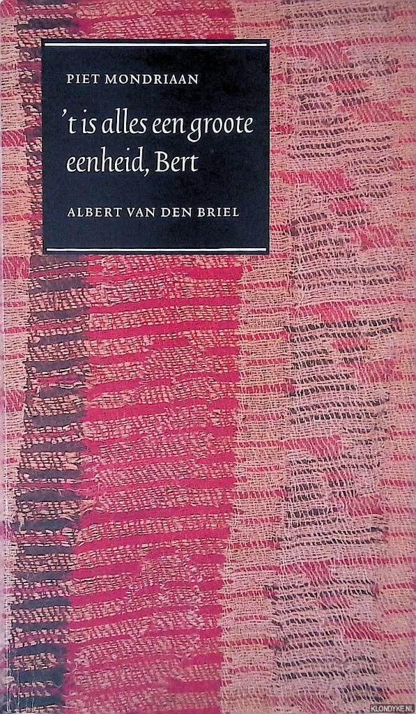 Mondriaan, Piet & Albert van den Briel - 't is alles een groote eenheid, Bert: Piet Mondriaan, Albert Driel en hun vriendschap, aan de hand van brieven, documenten en fragmenten