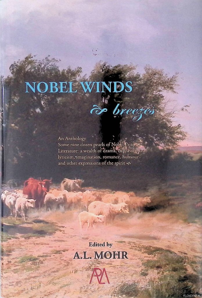 Mohr, Alexander L. (editor) - Nobel Winds & breezes: an Anthology: Some nine dozen pearls of Nobel Prize Literature: a wealth of drama, depravity, lyricism, imagination, romance, humour and other expressions of the spirit *SIGNED*