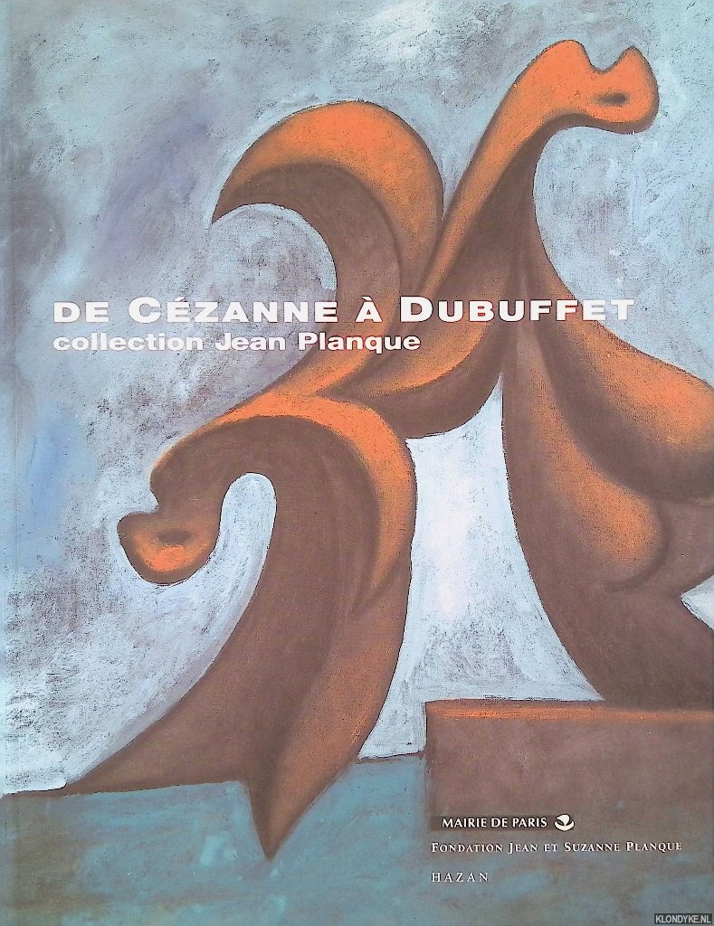 Rodari, Florian - De Czanne  Dubuffet: collection Jean Planque