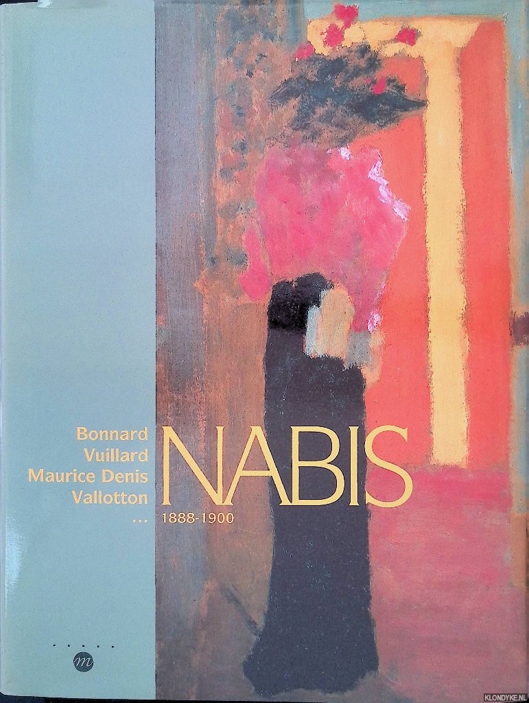 Juhiet, Celine (editor) - Nabis 1888-1900: Pierre Bonnard, Vuillard, Maurice Denis, Henri-Gabriel Ibels, Georges Lacombe, Aristide Maillol, Paul-Elie Ranson, Jozsef Rippl-Rnai, Kerr-Xavier Roussel, Paul Srusier, Flix Valloton, Jan Verkade, Edouard Vuillard