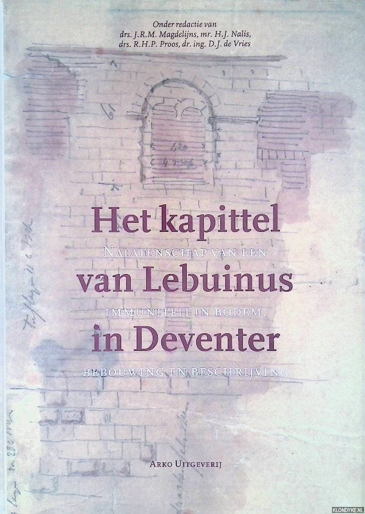 Magdelijns, J.R.M. - en anderen - Het kapittel van Lebuinus in Deventer: Nalatenschap van een immuniteit in borden bebouwing en beschrijving