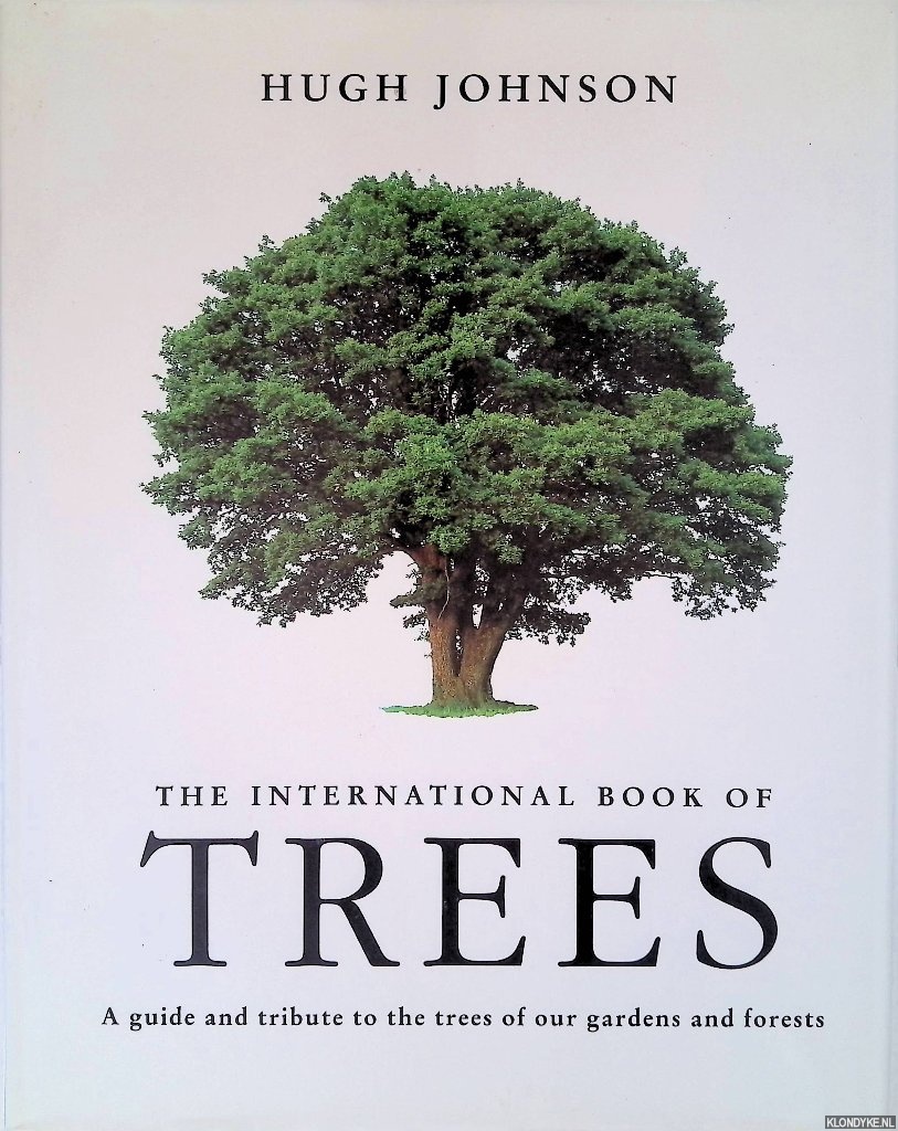 Johnson, Hugh - The International Book of Trees: A Guide and Tribute to the Trees of Our Gardens and Forests
