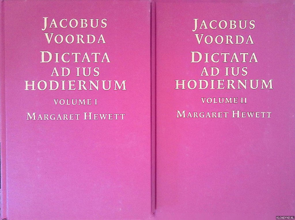 Voorda, Jacobus & Martgaret Hewett (transcribed, edited and translated into English by) - Jacobus Voorda. Dictata ad ius hodiernum. Lectures on the contemporary law given by Jacobus Voorda 1698-1768 at the University of Utrecht (2 volumes)