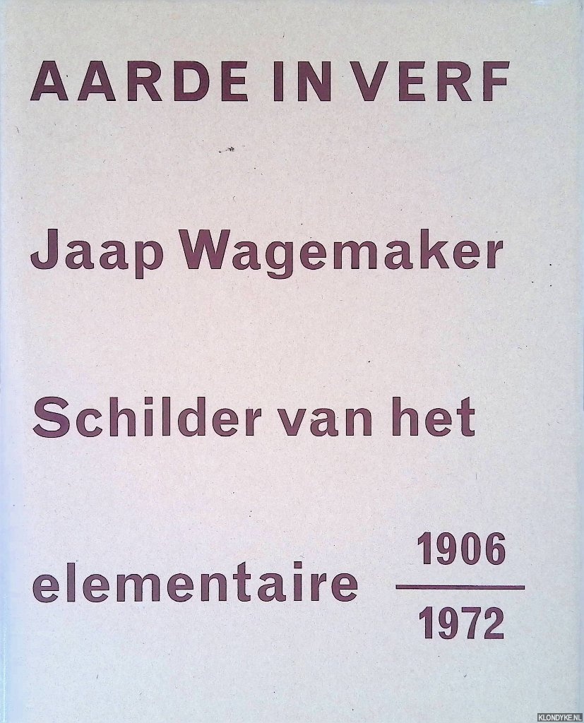 Heijer, Simon den & Marike van der Knaap - Aarde in de verf: Jaap Wagemaker. Schilder van het elementaire 1906-1972