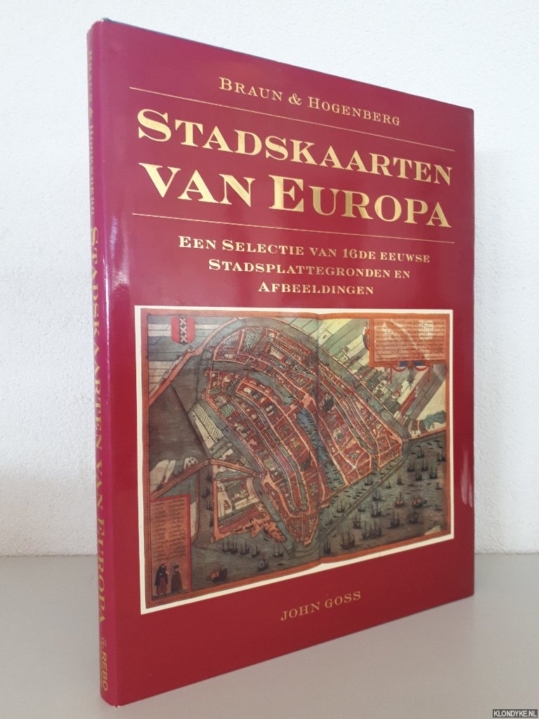 Goss, John - Braun & Hogenberg: Stadskaarten van Europa: een selectie van 16de eeuwse stadsplattegronden en afbeeldingen