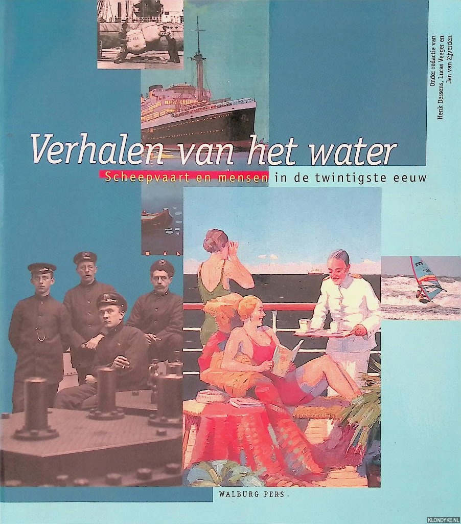 Dessens, Henk & Lucas Veeger & Jan van Zijverden - Verhalen van het water Scheepvaart en mensen in de twintigste eeuw