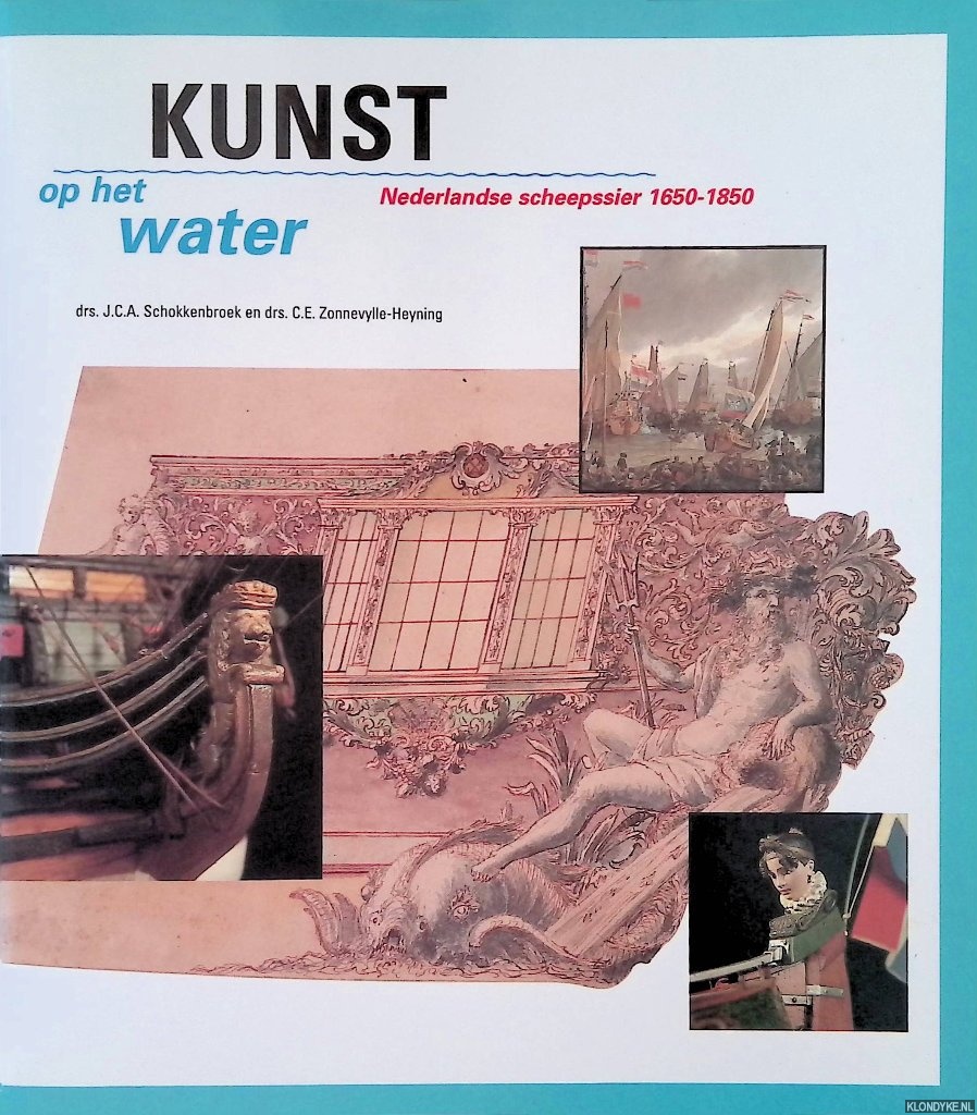 Schokkenbroek, J.C.A. & C.E. Zonnevylle-Heyning - Kunst op het water: Nederlandse scheepssier 1650-1850