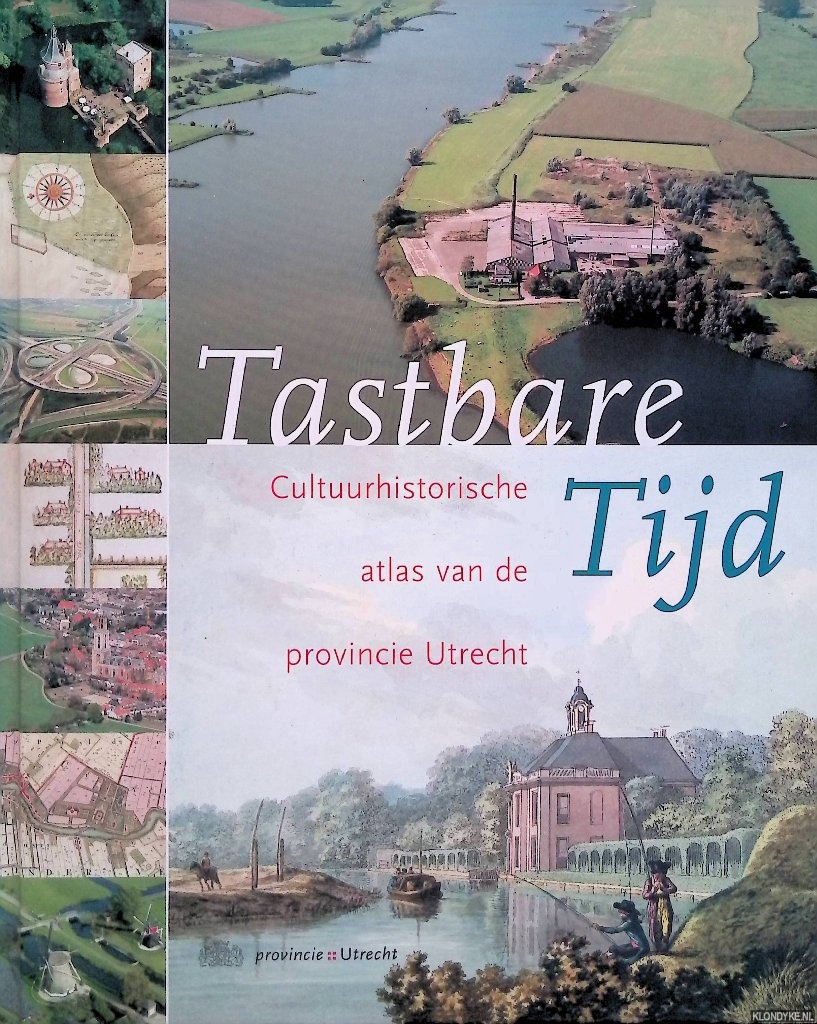 Blijdenstijn, Roland - Tastbare Tijd: Cultuurhistorische atlas van de provincie Utrecht