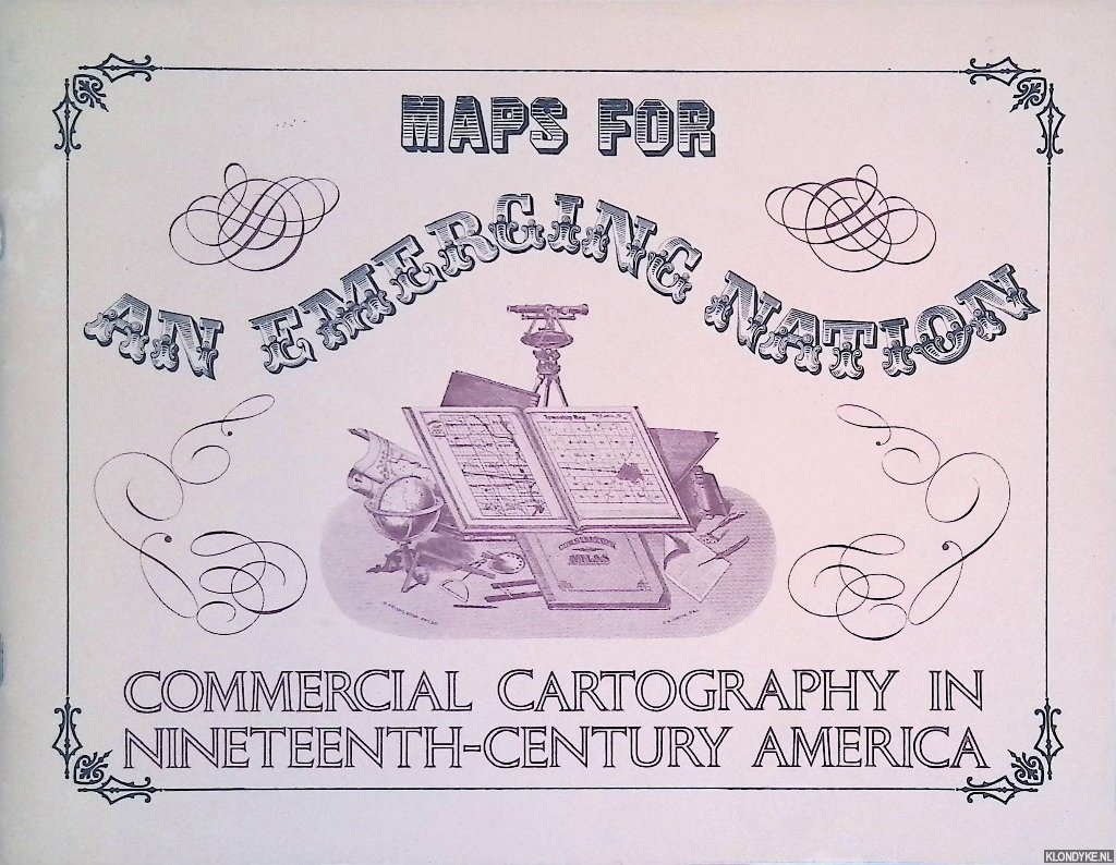 Ristow, Walter W. - Maps For An Emerging Nation: Commercial Cartography In Nineteenth-Century America