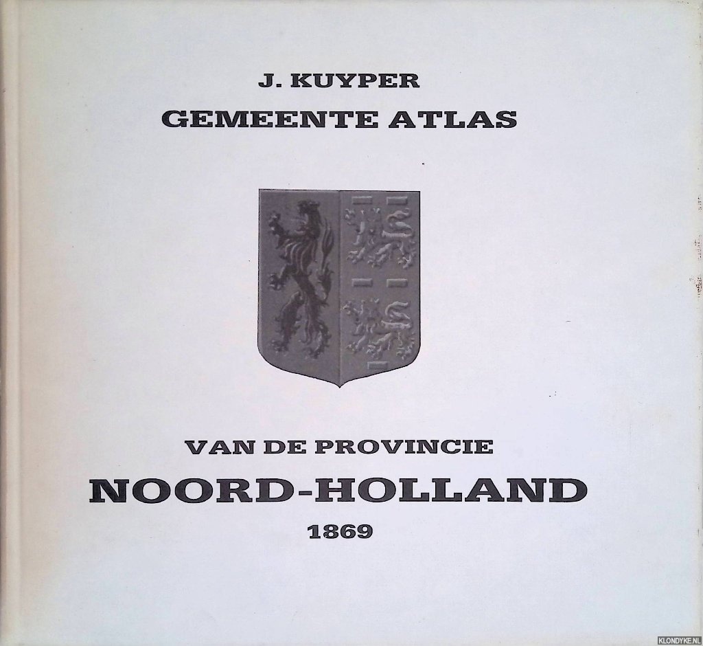 Kuyper, J. - Gemeente atlas van de provincie Noord-Holland 1869: naar officieele bronnen bewerkt