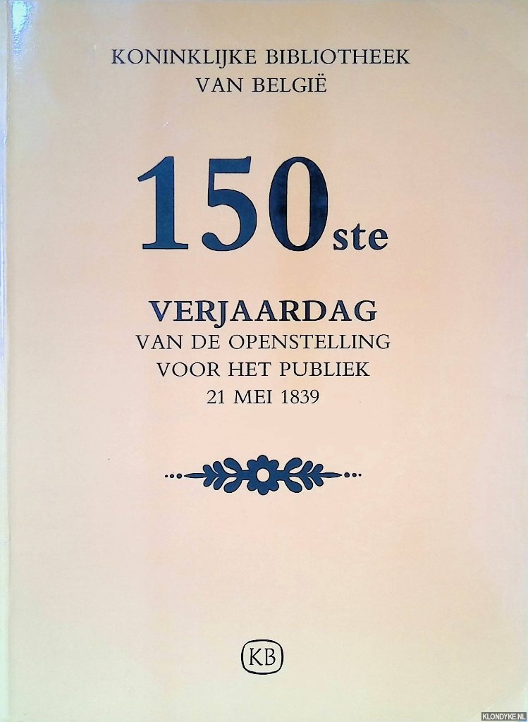 Raman, Anny - Koninklijke Bibliotheek van Belgi: honderdvijftigste verjaardag van de openstelling voor het publiek 21 mei 1839. Honderdvijftig merkwaardige stukken uit haar verzamelingen