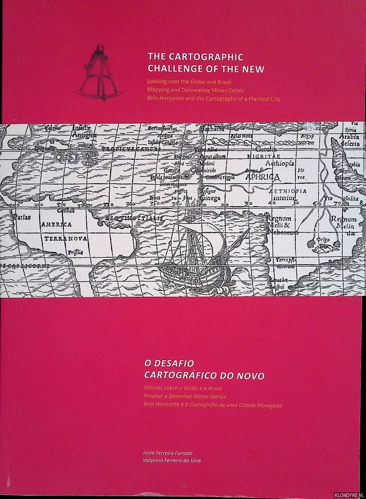 Ferreira Furtado, Jnia & Valquiria Ferreira da Silva - The Cartographic Challenge of the New: Looking over the Globe and Brazil: Mapping and Delineating Minas Gerais: Belo Horizonte and the Cartography of a planned City