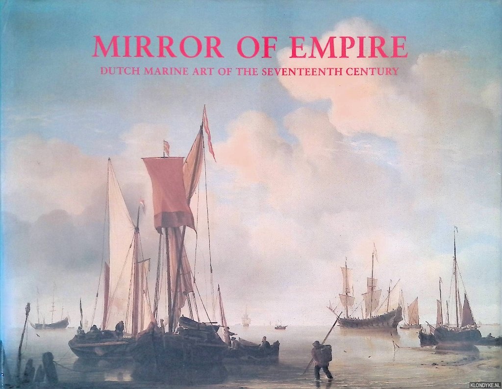Keyes, George S. & Dirk de Vries & James A. Welu & Charles K. Wilson - Mirror of Empire: Dutch Marine Art of the Seventeenth Century
