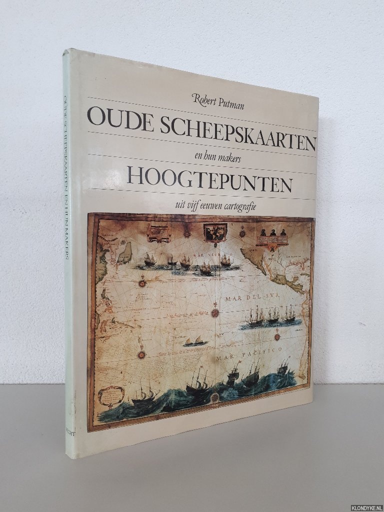 Putman, Robert - Oude scheepskaarten en hun makers: hoogtepunten uit vijf eeuwen cartografie