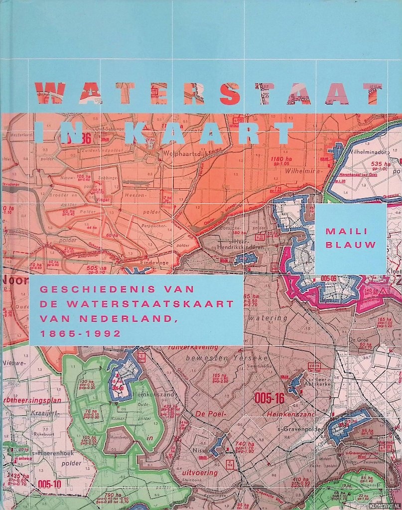 Blauw, Maili - Waterstaat in kaart: geschiedenis van de Waterstaatkaart 1865-1992