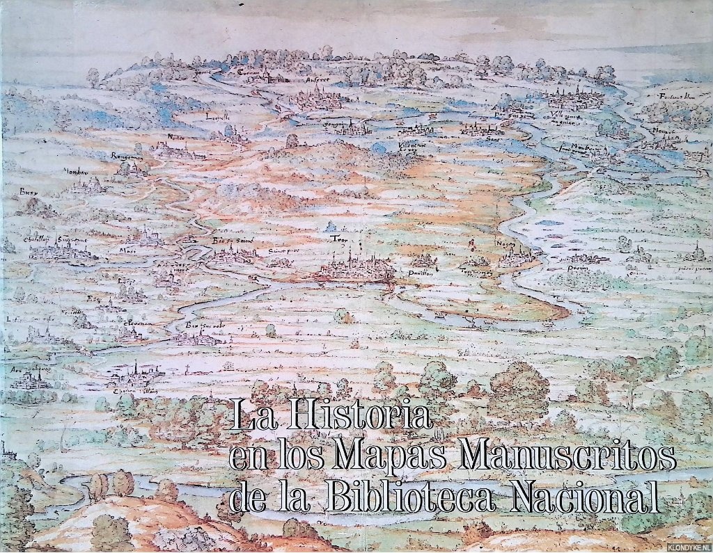 Santiago Paez, Elena - and others - La Historia en Los Mapas Manuscritos de la Biblioteca Nacional
