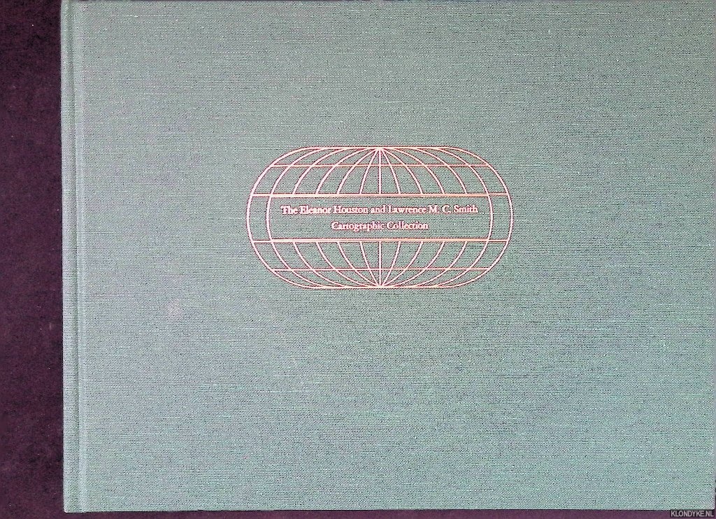 Mooney, James E. - Maps, Globes, Atlases and Geographies through the Year 1800: The Eleanor Houston and Lawrence M. C. Smith Cartographic Collection