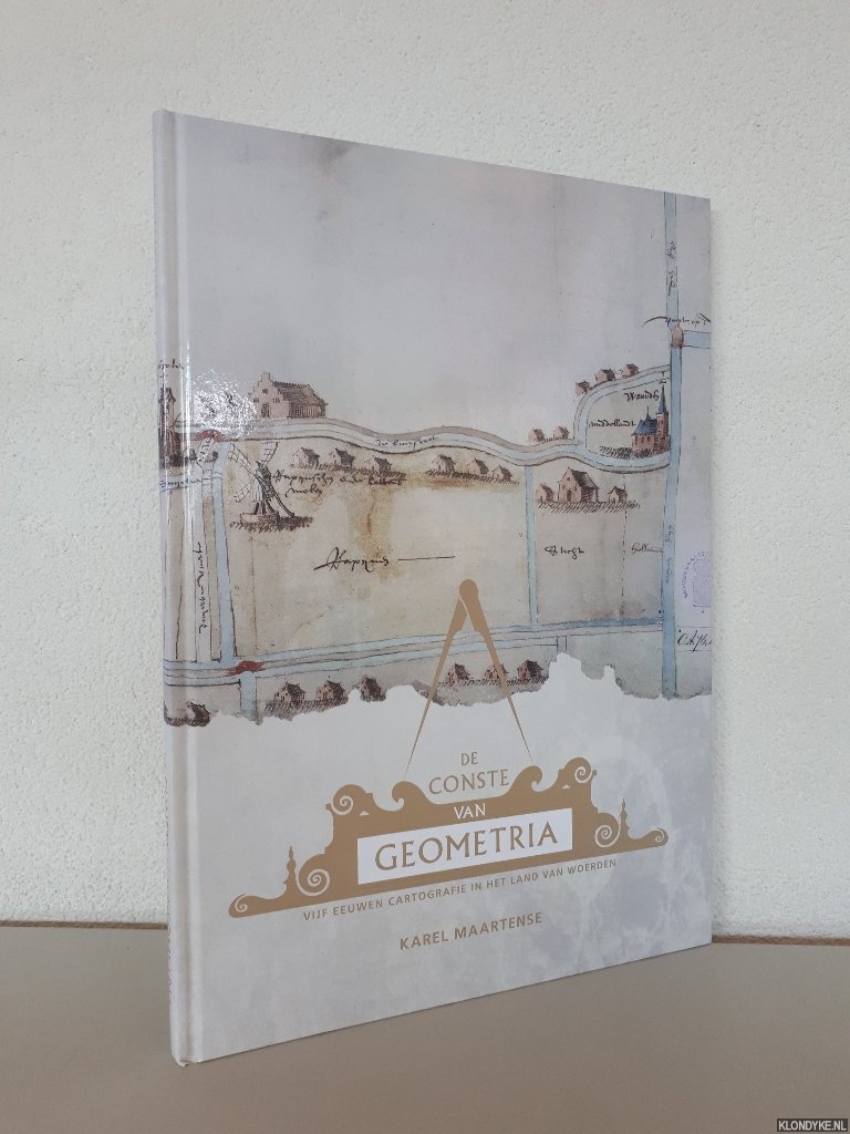 Maartense, Karel - De conste van Geometria: vijf eeuwen cartografie in het land van Woerden