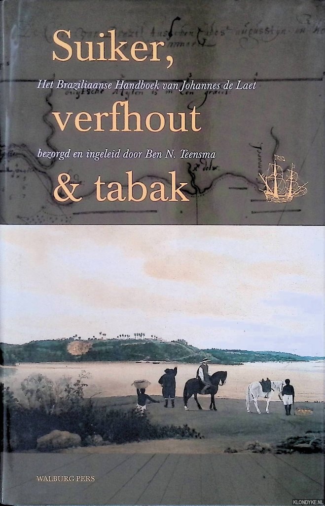 Laet, Johannes de & Ben N. Teensma (bezorgd en ingeleid door) - Suiker, verfhout & tabak: het Braziliaanse Handboek van Johannes de Laet, 1637