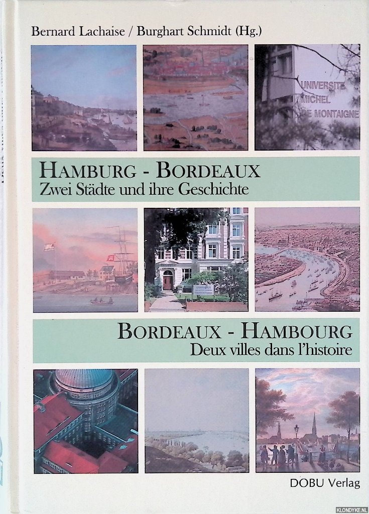 Lachaise, Bernard & Burghart Schmidt - Hamburg-Bordeaux : Zwei Stdte und ihre Geschichte = Bordeaux-Hambourg: Deux villes dans lhistoire