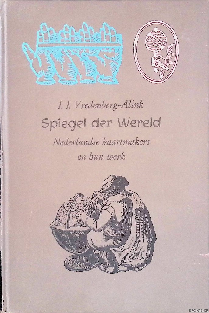 Vredenberg-Alink, J.J. - Spiegel der wereld: Nederlandse kaartmakers en hun werk